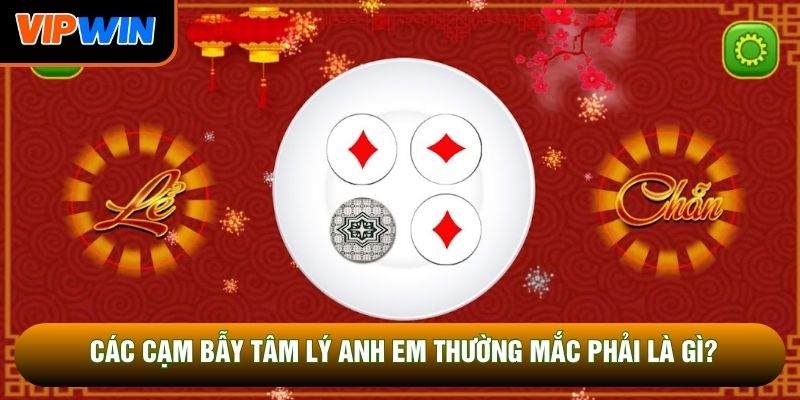 Các cạm bẫy tâm lý anh em thường mắc phải là gì?