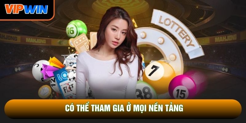 Có thể tham gia ở mọi nền tảng