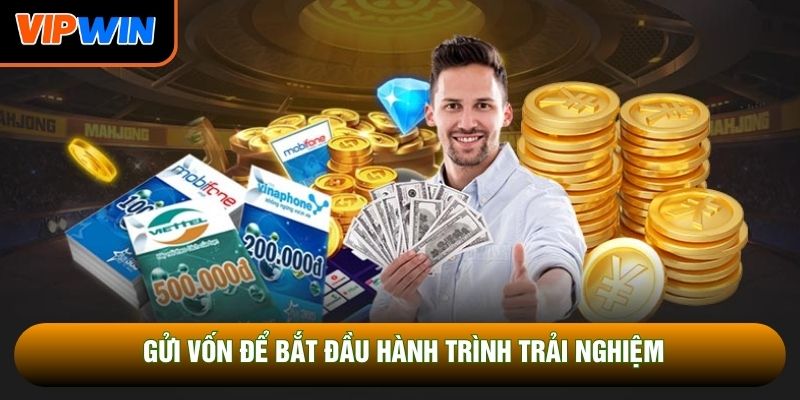 Gửi vốn để bắt đầu hành trình trải nghiệm