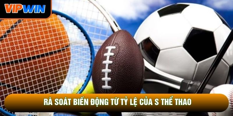 Rà soát biến động từ tỷ lệ của S thể thao